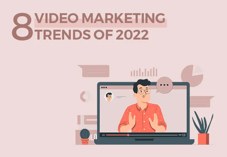 8 Video Marketing Trends of 2022