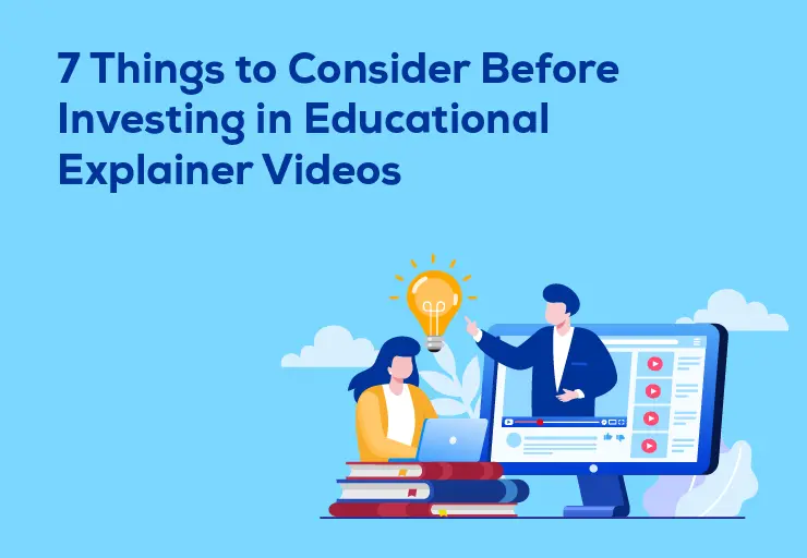 7 Things to consider before investing in educational explainer videos