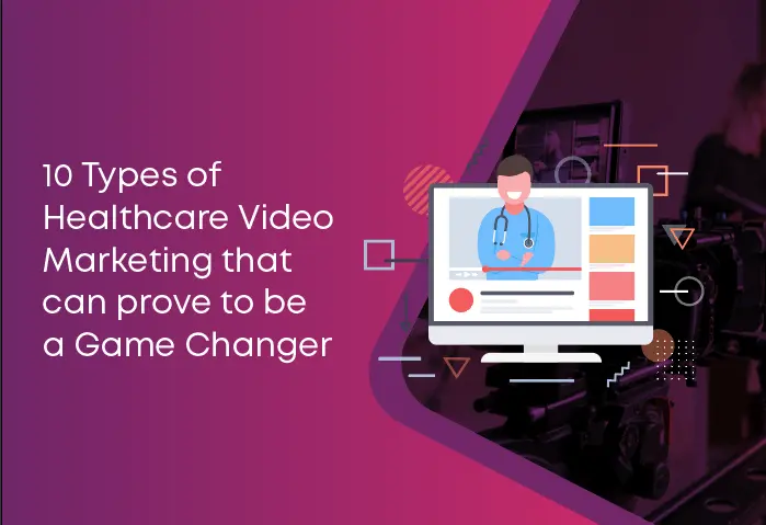 10 Types of healthcare video marketing that can prove to be game changer