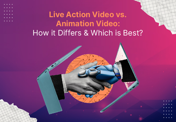 Live Action Video vs. Animation Video: How it Differs & Which is Best?