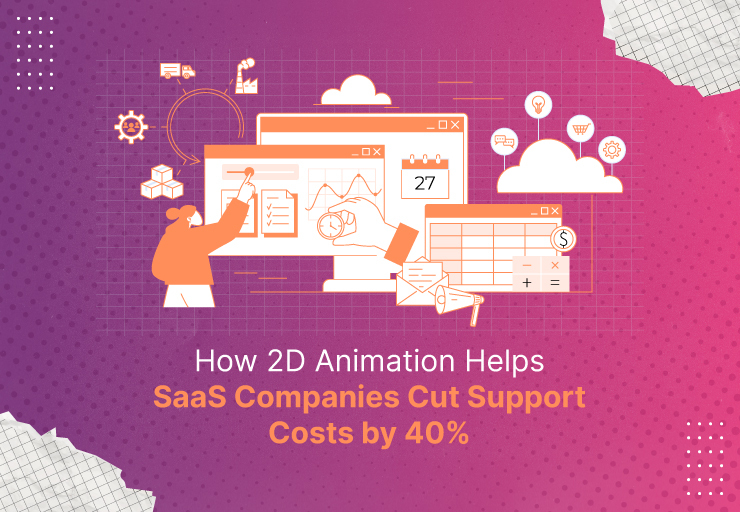How 2D Animation Helps SaaS Companies Cut Support Costs by 40%