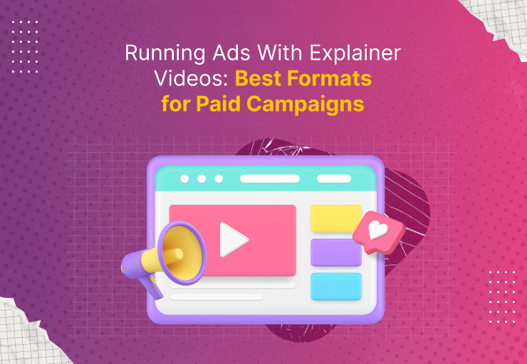Explainer Video Ads: Best Formats for High-ROI Paid Campaigns