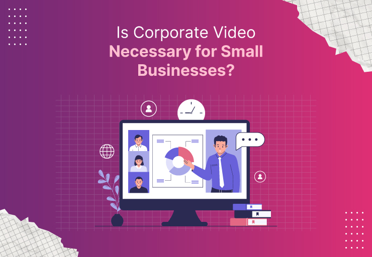 Is Corporate Video Necessary for Small Businesses?