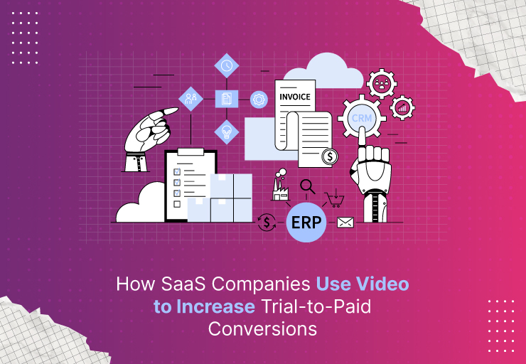 How SaaS Companies Use Video to Increase Trial-to-Paid Conversions