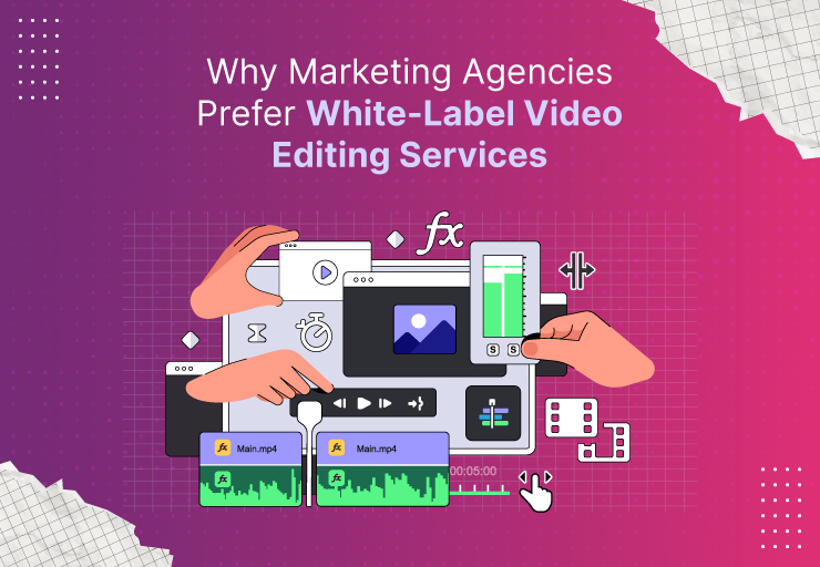 Why Marketing Agencies Prefer White-Label Video Editing Services