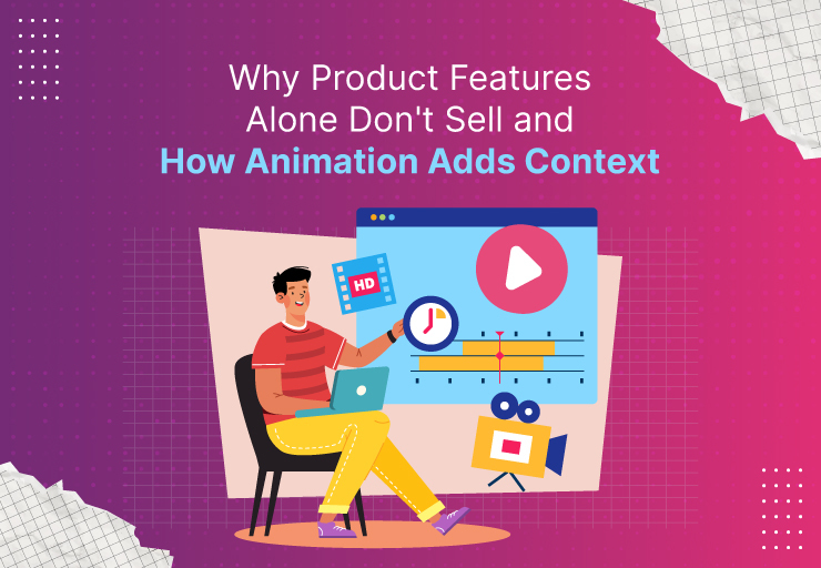 Why Product Features Alone Don’t Sell and How Animation Adds Context